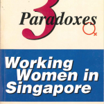 The Three Paradoxes – Working Women in Singapore The Three Paradoxes – Working Women in Singapore